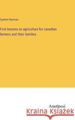 First lessons on agriculture for canadian farmers and their families Egerton Ryerson 9783382116859 Anatiposi Verlag