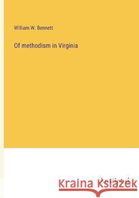 Of methodism in Virginia William W. Bennett 9783382117184 Anatiposi Verlag