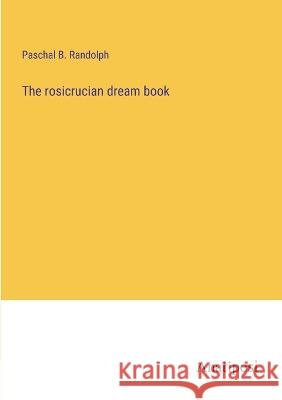 The rosicrucian dream book Paschal B. Randolph 9783382117382 Anatiposi Verlag