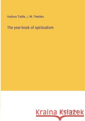 The year-book of spiritualism Hudson Tuttle J. M. Peebles 9783382117726 Anatiposi Verlag