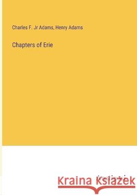 Chapters of Erie Henry Adams Charles F., Jr. Adams 9783382118020