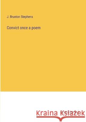 Convict once a poem J. Brunton Stephens 9783382118228 Anatiposi Verlag