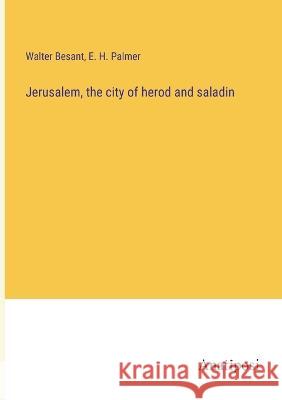 Jerusalem, the city of herod and saladin Walter Besant E. H. Palmer 9783382118648 Anatiposi Verlag