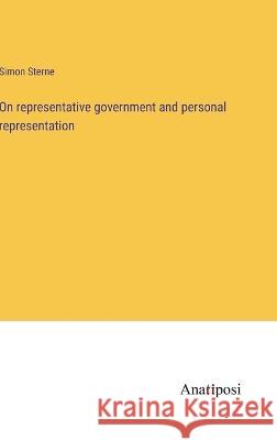 On representative government and personal representation Simon Sterne 9783382118938