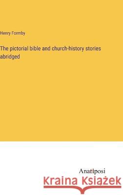 The pictorial bible and church-history stories abridged Henry Formby 9783382118952 Anatiposi Verlag