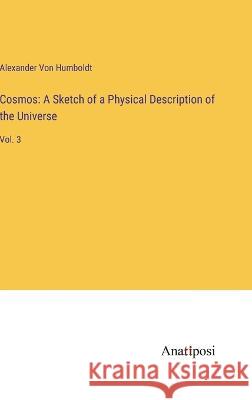 Cosmos: A Sketch of a Physical Description of the Universe: Vol. 3 Alexander Vo 9783382120139 Anatiposi Verlag