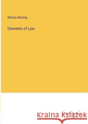 Elements of Law William Markby   9783382120405 Anatiposi Verlag