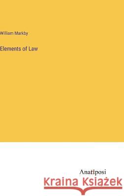 Elements of Law William Markby   9783382120412 Anatiposi Verlag