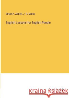 English Lessons for English People Edwin A. Abbott J. R. Seeley 9783382120429 Anatiposi Verlag