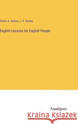 English Lessons for English People Edwin A. Abbott J. R. Seeley 9783382120436 Anatiposi Verlag