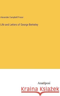 Life and Letters of George Berkeley Alexander Campbell Fraser 9783382121136