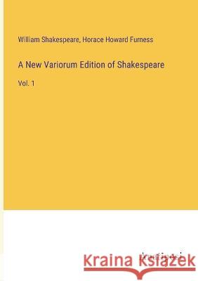 A New Variorum Edition of Shakespeare: Vol. 1 William Shakespeare Horace Howard Furness 9783382121228 Anatiposi Verlag