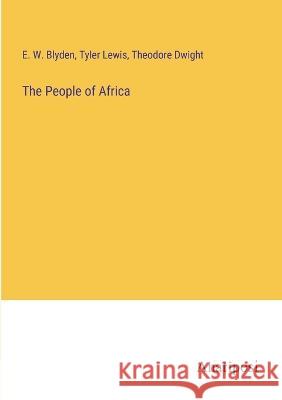 The People of Africa Theodore Dwight E. W. Blyden Tyler Lewis 9783382121402