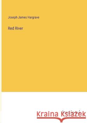 Red River Joseph James Hargrave 9783382121709 Anatiposi Verlag