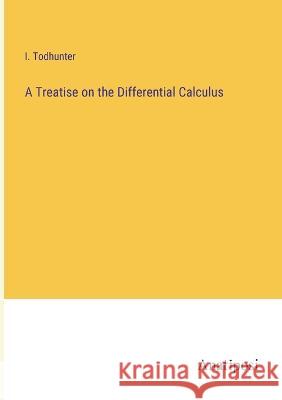 A Treatise on the Differential Calculus I. Todhunter 9783382122140 Anatiposi Verlag