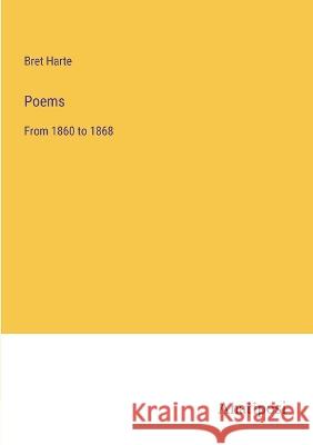 Poems: From 1860 to 1868 Bret Harte 9783382123062 Anatiposi Verlag