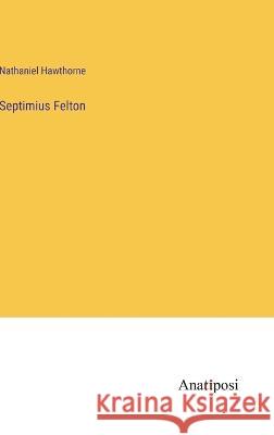 Septimius Felton Nathaniel Hawthorne 9783382123611 Anatiposi Verlag