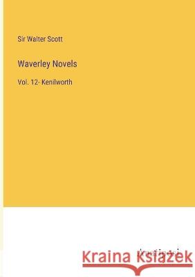 Waverley Novels: Vol. 12- Kenilworth Walter Scott 9783382123949