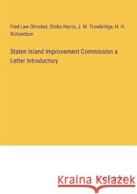 Staten Island Improvement Commission a Letter Introductory Fred La Elisha Harris J. M. Trowbridge 9783382124205