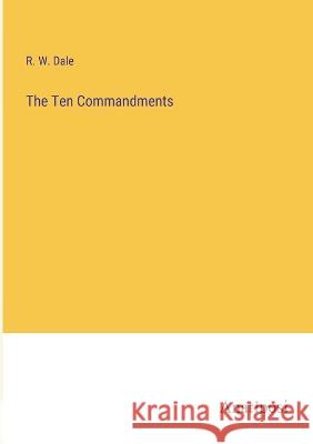 The Ten Commandments R W Dale   9783382125424 Anatiposi Verlag