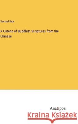 A Catena of Buddhist Scriptures from the Chinese Samuel Beal   9783382125578