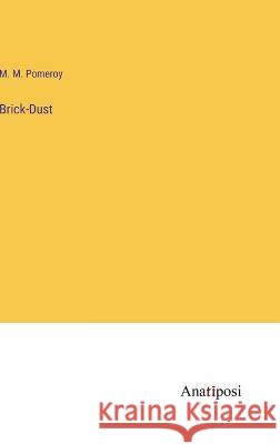 Brick-Dust M M Pomeroy   9783382125974 Anatiposi Verlag