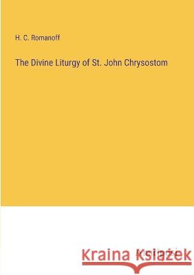 The Divine Liturgy of St. John Chrysostom H C Romanoff   9783382126421 Anatiposi Verlag