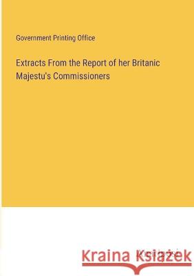 Extracts From the Report of her Britanic Majestu's Commissioners U S Government Printing Office   9783382126704 Anatiposi Verlag