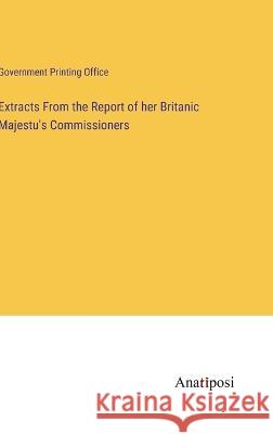 Extracts From the Report of her Britanic Majestu's Commissioners U S Government Printing Office   9783382126711 Anatiposi Verlag