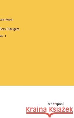 Fors Clavigera: Vol. 1 John Ruskin   9783382126773 Anatiposi Verlag