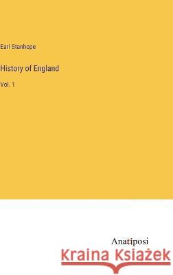 History of England: Vol. 1 Earl Stanhope   9783382128234