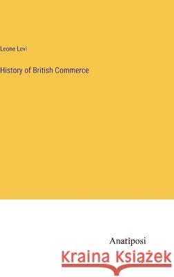 History of British Commerce Leone Levi   9783382128470 Anatiposi Verlag