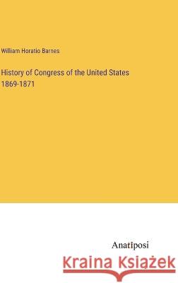 History of Congress of the United States 1869-1871 William Horatio Barnes   9783382128593