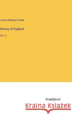 History of England: Vol. 2 James Anthony Froude   9783382128654 Anatiposi Verlag