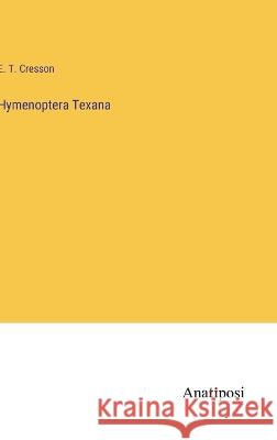 Hymenoptera Texana E T Cresson   9783382130138 Anatiposi Verlag