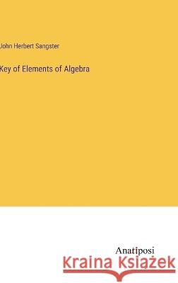 Key of Elements of Algebra John Herbert Sangster   9783382130497