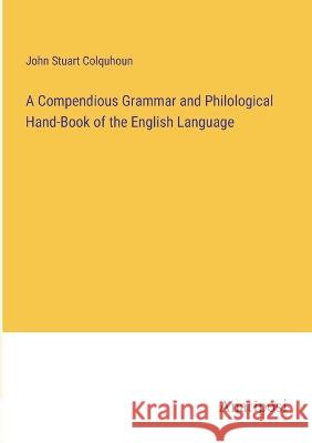 A Compendious Grammar and Philological Hand-Book of the English Language John Stuart Colquhoun 9783382130602 Anatiposi Verlag