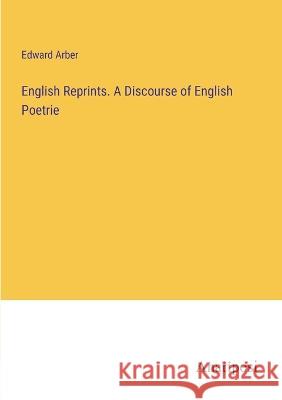 English Reprints. A Discourse of English Poetrie Edward Arber 9783382131067 Anatiposi Verlag