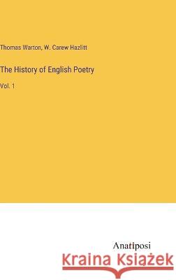 The History of English Poetry: Vol. 1 Thomas Warton W. Carew Hazlitt 9783382131135