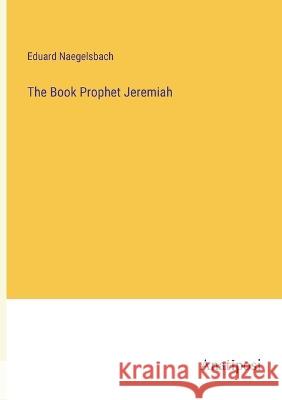 The Book Prophet Jeremiah Eduard Naegelsbach 9783382131487 Anatiposi Verlag