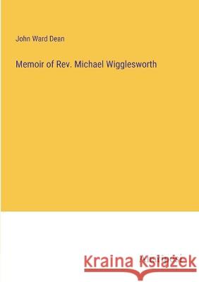 Memoir of Rev. Michael Wigglesworth John Ward Dean 9783382131685 Anatiposi Verlag