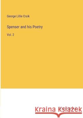 Spenser and his Poetry: Vol. 2 George Lillie Craik 9783382132040 Anatiposi Verlag