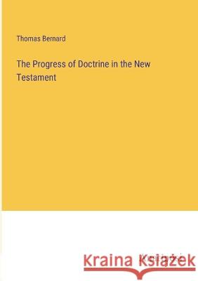 The Progress of Doctrine in the New Testament Thomas Bernard 9783382132620
