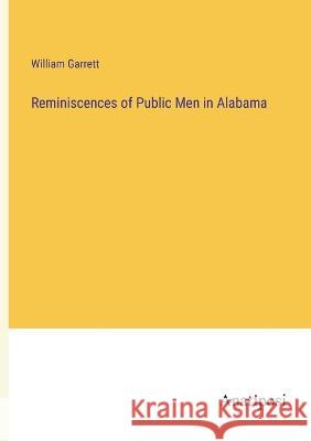 Reminiscences of Public Men in Alabama William Garrett 9783382132965 Anatiposi Verlag