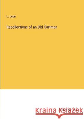 Recollections of an Old Cartman L. Lyon 9783382133580