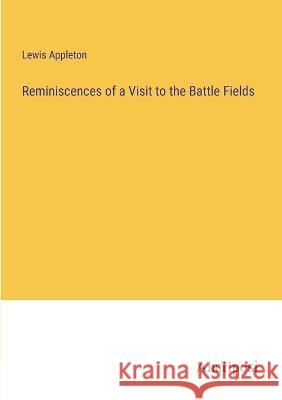 Reminiscences of a Visit to the Battle Fields Lewis Appleton 9783382134129 Anatiposi Verlag