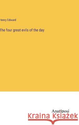 The four great evils of the day Henry Edward   9783382134730 Anatiposi Verlag