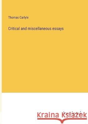 Critical and miscellaneous essays Thomas Carlyle   9783382135447 Anatiposi Verlag