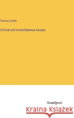 Critical and miscellaneous essays Thomas Carlyle   9783382135454 Anatiposi Verlag