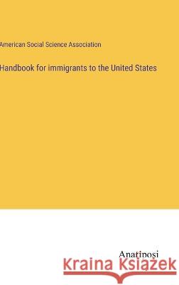 Handbook for immigrants to the United States American Social Science Association   9783382135591 Anatiposi Verlag